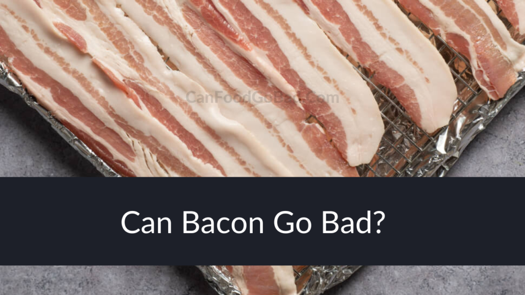 Does Bacon Go Bad? Find Out How Long Does Bacon Last in the Fridge