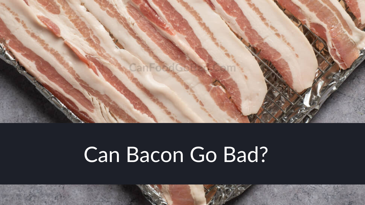 Does Bacon Go Bad Find Out How Long Does Bacon Last In The Fridge Can Food Go Bad 8153