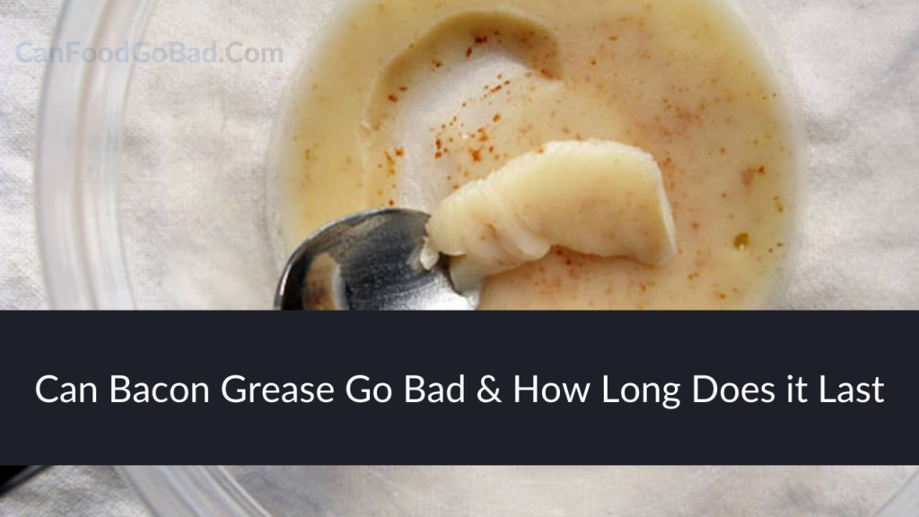 Can Bacon Grease Go Bad? How Long Does Bacon Grease Last Before It