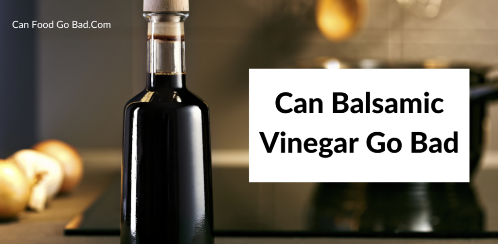 Does Balsamic Vinegar Go Bad? How Long Does Balsamic Vinegar Last
