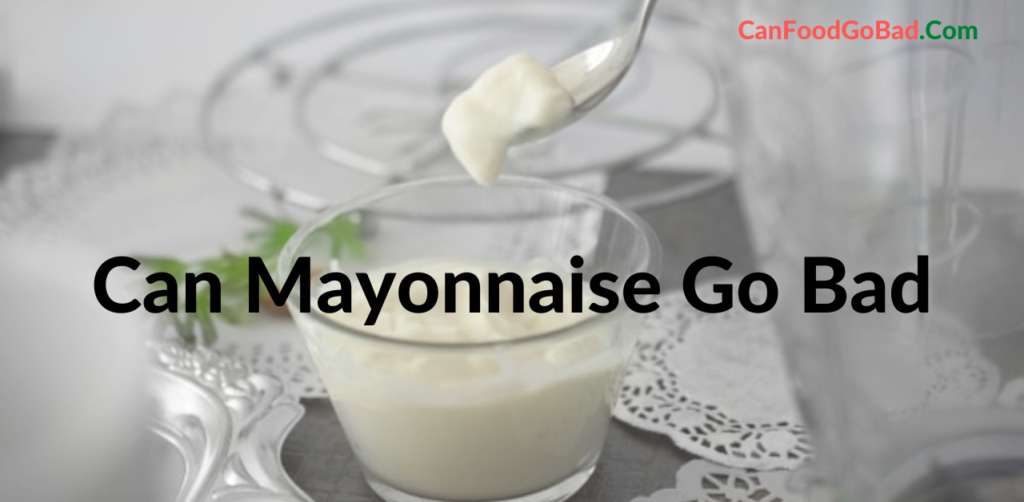Can Mayonnaise Go Bad If Not Opened? Do You Actually Need to