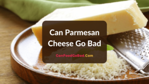 Does Parmesan Cheese Go Bad? – How To Store Parmesan Cheese For Maximum
