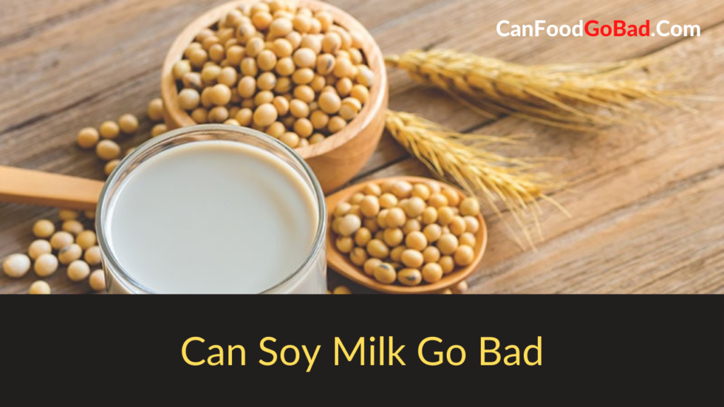 Can Soy Milk Go Bad? How To Tell & What To Do It? Can Food Go Bad