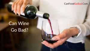 Can Wine Go Bad? – A Guide On Ways To Tell If Good Wine Has Gone Bad
