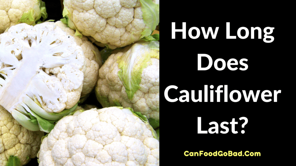 How Long Does Cauliflower Last in Fridge? Everything You Need to Know