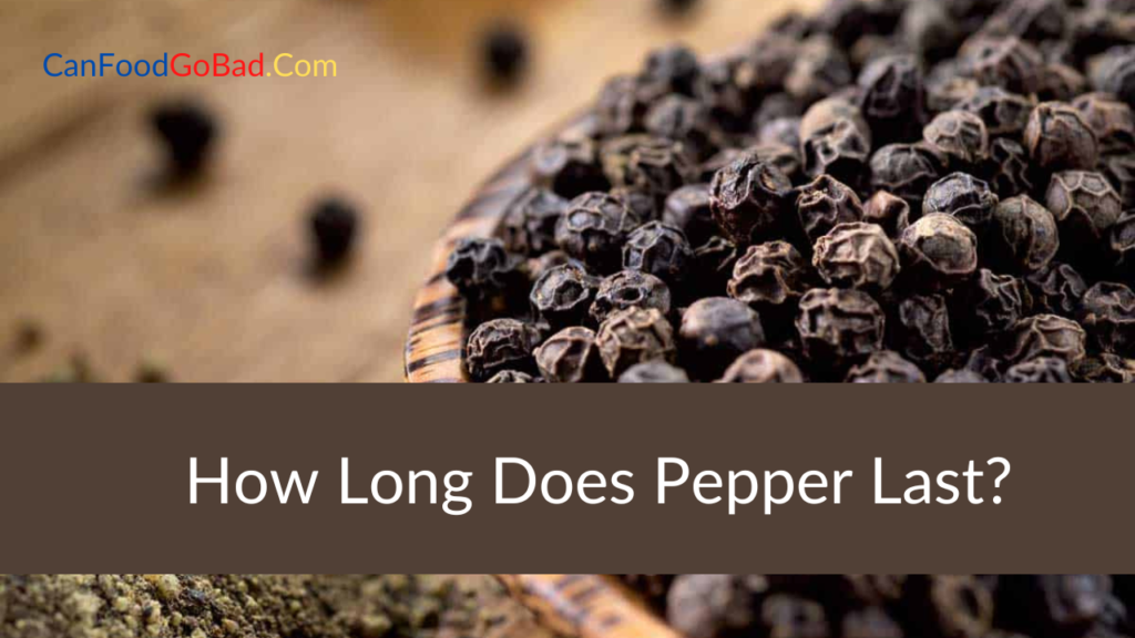 How Long Does Pepper Last? The Answer May Surprise You! Can Food Go Bad
