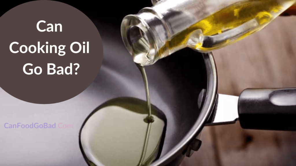 Can Cooking Oil Go Bad? Proper Storage How Long Does Cooking Oil Last? Can Food Go Bad