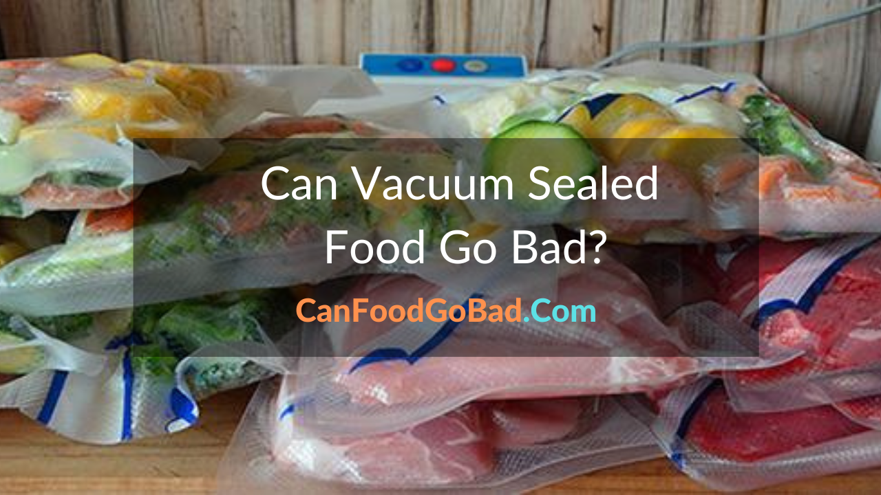 Can Vacuum Sealed Food Go Bad Understand the Shelf Life of Vacuum