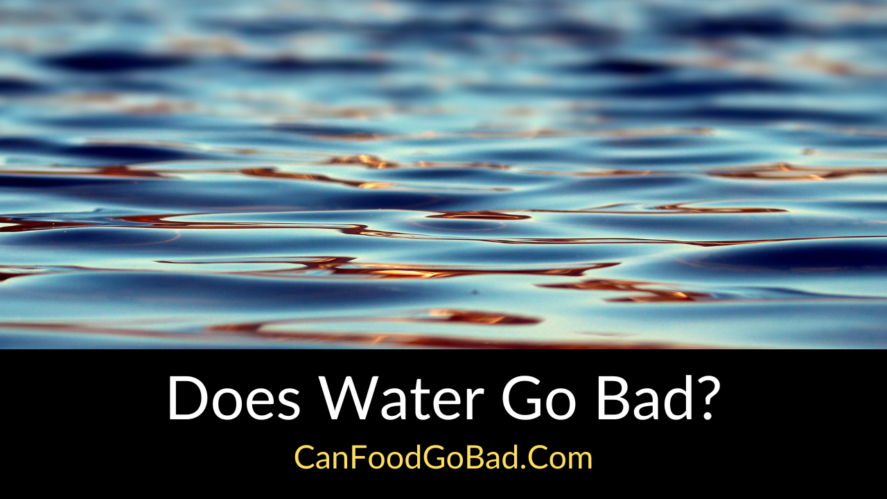 does-water-go-bad-how-long-can-water-sit-and-still-be-good-can