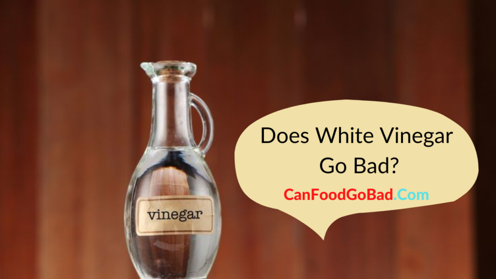 Does White Vinegar Go Bad A Guide To Explore White Vinegar Shelf Life