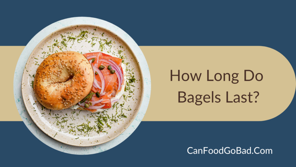 How Long Do Bagels Last? Methods To Store Bagels The Correct Way