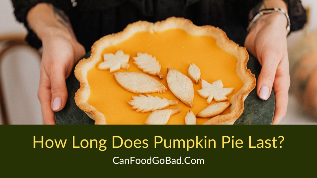 How Long Does Pumpkin Pie Last & Ways To Store So It Lasts Can Food