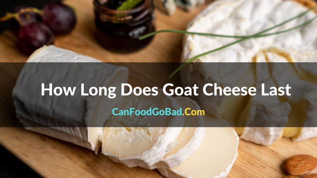How Long Does Goat Cheese Last After Expiration Date? Want to Know