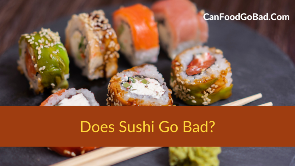 Does Sushi Go Bad or Expire? How Long Does Sushi Last? Can Food Go Bad