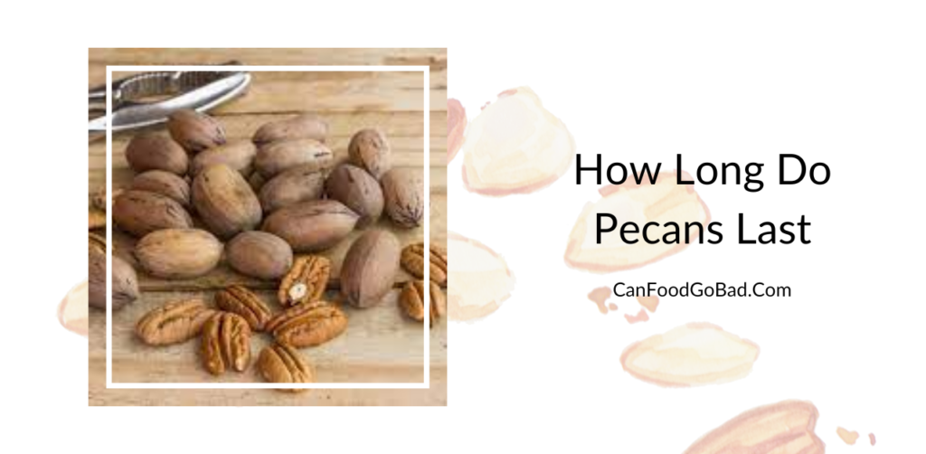 How Long Do Pecans Last? What Is The Best Way To Store Pecans? Can