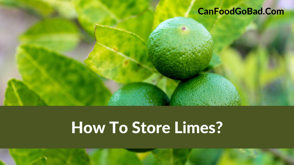 How To Store Limes So They Fresh Tips For Storing Limes The Best Way