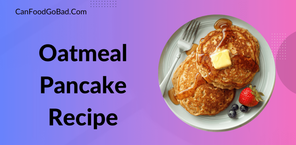Oatmeal Pancakes Recipe For Your Healthy Morning Breakfast Along with