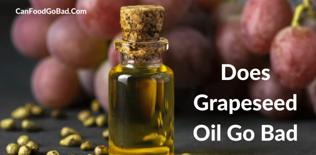 Uncovering About When Does Grapeseed Oil Go Bad? Can Food Go Bad