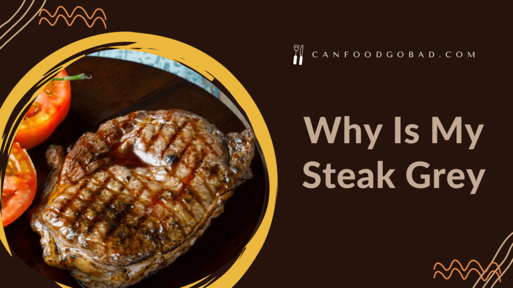 Why Steak Turns Grey After Cooked? 3 Reasons On Why My Raw & Cooked